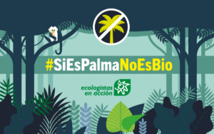 Ecologistas en Acción Si es palma no es bio